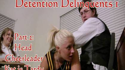 Detention Delinquents 1: Part 2 - Head Cheerleader Kat Is Tardy!